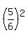 %285%2F6%29%5E2
