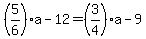 %285%2F6%29a-12=%283%2F4%29a-9
