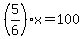 %285%2F6%29x=100
