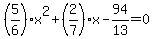 %285%2F6%29x%5E2%2B%282%2F7%29x-94%2F13=0