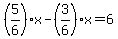 %285%2F6%29x-%283%2F6%29x=6