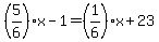 %285%2F6%29x-1=%281%2F6%29x%2B23