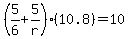 %285%2F6%2B5%2Fr%29%2810.8%29=10