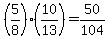 %285%2F8%29%2A%2810%2F13%29+=+50%2F104
