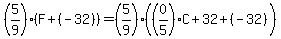 %285%2F9%29%28F%2B%28-32%29%29=%285%2F9%29%28%280%2F5%29C%2B32%2B%28-32%29%29