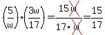 %285%2Fw%29%2A%283w%2F17%29=15cross%28w%29%2F17cross%28w%29=15%2F17