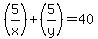 %285%2Fx%29%2B%285%2Fy%29=+40