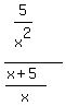 %285%2Fx%5E2%29%2F%28%28x%2B5%29%2Fx%29
