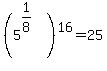 %285%5E%281%2F8%29%29%5E16+=+25