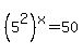 %285%5E2%29%5Ex=50