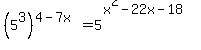 %285%5E3%29%5E%284-7x%29=5%5E%28x%5E2-22x-18%29