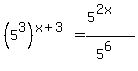 %285%5E3%29%5E%28x%2B3%29=%285%5E%282x%29%29%2F%285%5E6%29