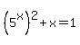 %285%5Ex%29%5E2+%2B+x+=+1