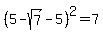 %285+-+sqrt%287%29+-+5%29%5E2+=+7