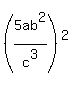 %285+a+b%5E2%2Fc%5E3%29%5E2