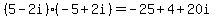 %285-2i%29%28-5%2B2i%29=-25%2B4%2B20i