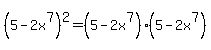 %285-2x%5E7%29%5E2=+%285-2x%5E7%29%285-2x%5E7%29