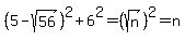 %285-sqrt%2856%29%29%5E2%2B6%5E2=%28sqrt%28n%29%29%5E2=n