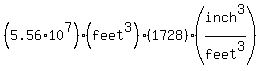 %285.56%2A10%5E7%29%28feet%5E3%29%281728%29%28inch%5E3%2Ffeet%5E3%29