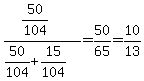 %2850%2F104%29%2F%2850%2F104%2B15%2F104%29+=+50%2F65+=+10%2F13