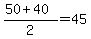 \"%2850+%2B+40%29%2F2+=+45\"