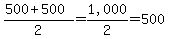 %28500+%2B+500%29%2F2+=+%221%2C000%22%2F2+=+500