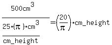 %28500cm%5E3%29%2F%2825%28pi%29cm%5E3%2Fcm_height%29=%2820%2Fpi%29cm_height