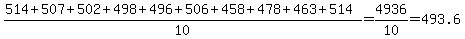 %28514%2B507%2B502%2B498%2B496%2B506%2B458%2B478%2B463%2B514%29%2F10=4936%2F10=493.6