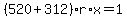 %28520%2B312%29r%2Ax=1
