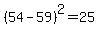 %2854+-+59%29%5E2=25