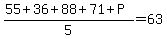 %2855%2B36%2B88%2B71%2BP%29%2F5=63