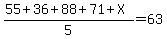 %2855%2B36%2B88%2B71%2BX%29%2F5=63