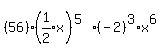 %2856%29%28expr%281%2F2%29x%29%5E%285%29%2A%28-2%29%5E3%2Ax%5E6