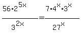 %2856%2A2%5E%285x%29%29%2F3%5E%282x+%29=+%287%2A4%5Ex%2A3%5Ex%29%2F%2827%5Ex+%29