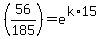 %2856%2F185%29=e%5E%28k%2A15%29