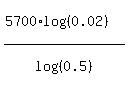 %285700%2Alog%28%280.02%29%29%29%2Flog%28%280.5%29%29