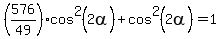 %28576%2F49%29cos%5E2%282alpha%29%2Bcos%5E2%282alpha%29=1