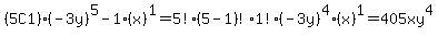 %285C1%29%28-3y%29%5E5-1%28x%29%5E1=5%21%285-1%29%211%21%28-3y%29%5E4%28x%29%5E1=405xy%5E4