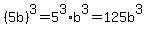 %285b%29%5E3=5%5E3%2Ab%5E3=125b%5E3