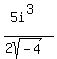 %285i%5E3%29%2F%282sqrt%28-4%29%29