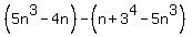 %285n%5E3+-+4n%29+-+%28n%2B3%5E4+-5n%5E3%29