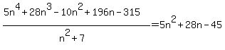 %285n%5E4%2B28n%5E3-10n%5E2%2B196n-315%29%2F%28n%5E2%2B7%29+=+5n%5E2+%2B+28n+-+45