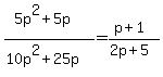 %285p%5E2%2B5p%29%2F%2810p%5E2%2B25p%29=%28p%2B1%29%2F%282p%2B5%29