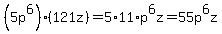%285p%5E6%29%28121z%29=5%2A11%2Ap%5E6z=55p%5E6z