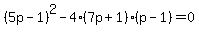 %285p-1%29%5E2+-4%287p%2B1%29%28p-1%29+=+0