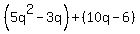 %285q%5E2-3q%29%2B%2810q-6%29