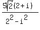 %285sqrt%282%29%282%2Bi%29%29%2F%282%5E2-i%5E2%29