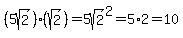 %285sqrt%282%29%29%2A%28sqrt%282%29%29=5sqrt%282%29%5E2=5%2A2=10