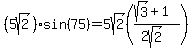 %285sqrt%282%29%29sin%2875%29=5sqrt%282%29%28%28sqrt%283%29%2B1%29%2F%282sqrt%282%29%29%29
