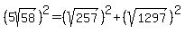 %285sqrt%2858%29%29%5E2=%28sqrt%28257%29%29%5E2%2B%28sqrt%281297%29%29%5E2